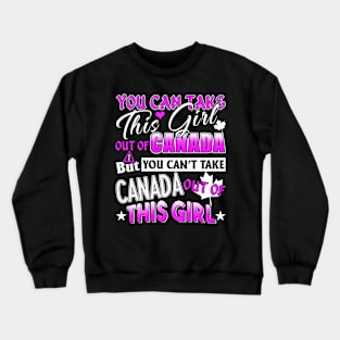 You Can't Take Canada out of this Girl Crewneck Sweatshirt